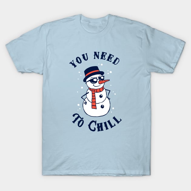 You Need To Chill T-Shirt by dumbshirts